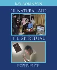 My Natural and the Spiritual Experience - Ray Robinson