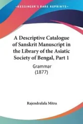 A Descriptive Catalogue of Sanskrit Manuscript in the Library of the Asiatic Society of Bengal, Part 1 - Mitra Rajendralala