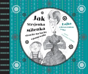 Jak Stryjenka Milenka strachy na lachy opanowała - Anna Kaszuba- Dębska
