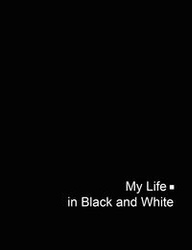 My Life in Black and White - Baatz Anotei
