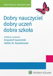 Dobry nauczyciel - dobry uczeń - dobra szkoła - Krzysztof Gawroński, Stefan M. Kwiatkowski