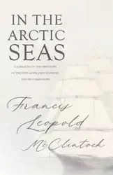 In the Arctic Seas - A Narrative of the Discovery of the Fate of Sir John Franklin and his Companions - Francis Leopold McClintock