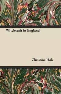 Witchcraft in England - Christina Hole
