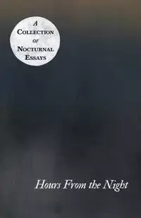 Hours From the Night - A Collection of Nocturnal Essays - Various