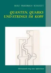 Quanten, Quarks und Strings im Kopf - Rolf Schuett Friedrich