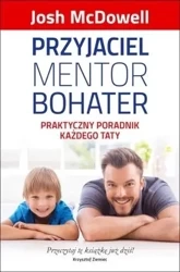 Przyjaciel, mentor, bohater. Praktyczny poradnik.. - Josh McDowell