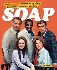 Soap! the Inside Story of the Sitcom That Broke All the Rules - Berman A. S.