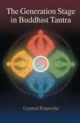 The Generation Stage in Buddhist Tantra - Gyatrul Rinpoche
