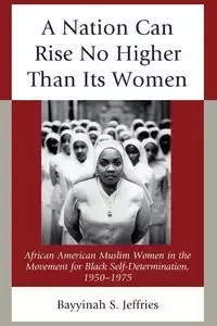 A Nation Can Rise No Higher Than Its Women - Jeffries Bayyinah S.