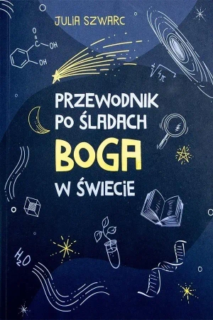 Przewodnik po śladach Boga w świecie - Julia Szwarc