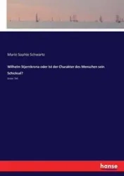 Wilhelm Stjernkrona oder Ist der Charakter des Menschen sein Schicksal? - Marie Sophie Schwartz