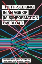Truth-Seeking in an Age of (Mis)Information Overload - Castillo David R.