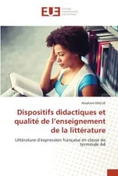 Dispositifs didactiques et qualité de l'enseignement de la littérature - Abraham DAGUE