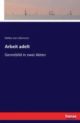 Arbeit adelt - von Liliencron Detlev
