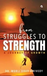 From Struggles to Strength - Dwivedy Dr. Murli Dhar