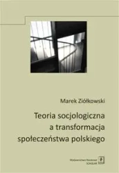 Teoria socjologiczna a transformacja społeczeństwa - Marek Ziółkowski