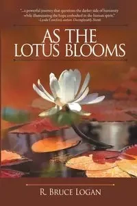 As the Lotus Blooms - Logan Bruce R.