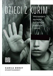 Dzieci z Kurim. Wstrząsająca opowieść o przemocy.. - Kamila Morzy