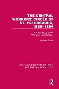 The Central Workers' Circle of St. Petersburg, 1889-1894 - Michael Share