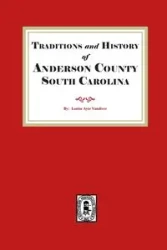 Traditions and History of Anderson County, South Carolina - Louise Vandiver Ayer