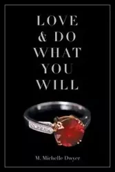 Love and Do What You Will - Michelle Dwyer M.