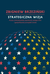 Strategiczna wizja. Kryzys amerykańskiej supremacji, potęga Chin i geopolityczny porządek świata - Zbigniew Brzeziński