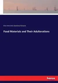 Food Materials and Their Adulterations - Ellen Henrietta Richards (Swallow)
