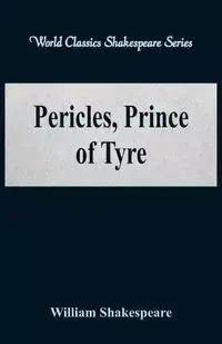Pericles, Prince of Tyre (World Classics Shakespeare Series) - William Shakespeare