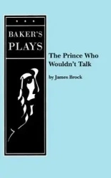 The Prince Who Wouldn't Talk - Brock James Ph D