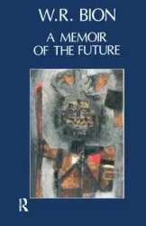 A Memoir of the Future - R. Wilfred Bion
