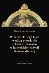 Wizerunek Boga Ojca według przesłania s. Eugenii.. - Maria Dorota Szcześniak
