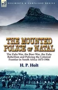 The Mounted Police of Natal - Holt H. P.