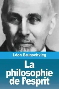 La philosophie de l'esprit - Brunschvicg Léon