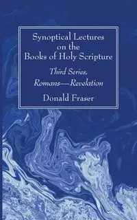 Synoptical Lectures on the Books of Holy Scripture - Donald Fraser