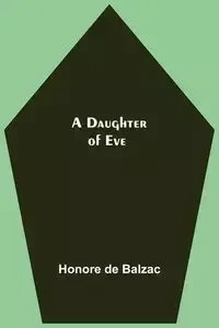 A Daughter Of Eve - de Balzac Honore