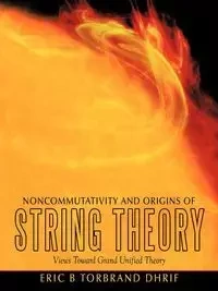 Noncommutativity and Origins of String Theory - Dhrif Eric B. Torbrand