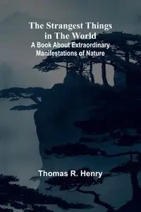 The Strangest Things in the World - R. Henry Thomas