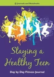 Staying a Healthy Teen Day by Day Fitness Journal - @ Journals and Notebooks