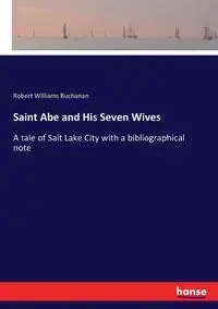 Saint Abe and His Seven Wives - Robert Williams Buchanan