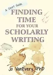 Finding Time for your Scholarly Writing - Jo VanEvery
