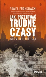 eBook Jak przetrwać trudne czasy. Survival miejski - Paweł  Frankowski epub mobi
