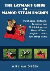 The Layman's Guide To Mamod Steam Engines (Black & White) - William Green