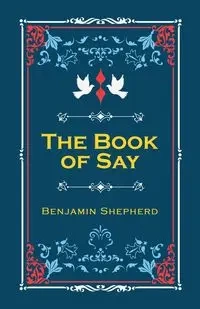 The Book of Say - Ben Shepherd