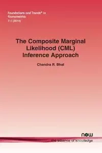 The Composite Marginal Likelihood (CML) Inference Approach with Applications to Discrete and Mixed Dependent Variable Models - Chandra R. Bhat