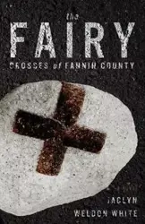 The Fairy Crosses of Fannin County - Jaclyn Weldon White