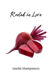 Rooted in Love - Amelia Montgomery