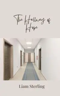 The Hallway of Hope - Sterling Liam