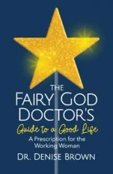 The Fairy God Doctor's Guide to a Good Life - Denise Brown