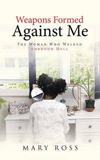 Weapons Formed Against Me - Ross Mary