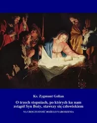 eBook O trzech stopniach, po których ku nam zstąpił Syn Boży, stawszy się człowiekiem - Zygmunt Golian mobi epub
